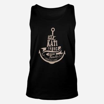 Kati Thing You Wouldn't Understand - Kati Name Shirt - Kati Shirts - Kati Name - key} T Shirts - Gift For Kati - Kati Thing Unisex Tank Top - Seseable